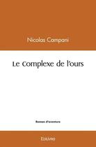 Couverture du livre « Le complexe de l'ours » de Campani Nicolas aux éditions Edilivre