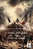 Couverture du livre « Casse-Pierre Tome 3 : La barricade sanglante » de Jacques-Rene Martin aux éditions Lucie Cep