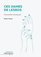 Couverture du livre « Ces dames de Lesbos » de Renee Dunan aux éditions Grandsclassiques.com