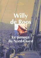 Couverture du livre « Passage du nord-ouest - du groenland au detroit de bering (le) » de Roos (De) Willy aux éditions Arthaud