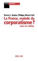 Couverture du livre « La france, malade du corporatisme ? - xviiie-xxe siecles » de Kaplan/Minard aux éditions Belin