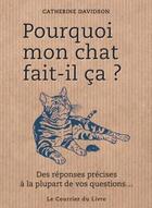 Couverture du livre « Pourquoi mon chat fait-il ça ? » de Catherine Davidson aux éditions Courrier Du Livre