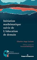 Couverture du livre « Initiation mathematique suivie de l'education de demain » de Normand Baillargeon aux éditions Hermann