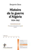 Couverture du livre « Histoire de la guerre d'Algérie, 1954-1962 (4e édition) » de Benjamin Stora aux éditions La Decouverte