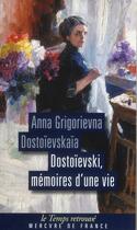 Couverture du livre « Dostoïevski, mémoires d'une vie » de Anna Grigorievna Dostoievskaia aux éditions Mercure De France