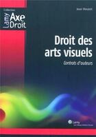 Couverture du livre « Droits des arts visuels ; contrats d'auteurs » de Jean Vincent aux éditions Lamy