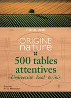 Couverture du livre « Guide origine nature ; 500 tables attentives (édition 2018) » de Yann Arthus-Bertrand aux éditions La Martiniere