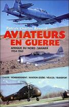 Couverture du livre « Aviateurs en guerre ; Afrique du Nord - Sahara 1954-1962 » de Renaud Patrick-Charl aux éditions Grancher