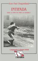 Couverture du livre « Intifada - vers la paix ou vers la guerre ? » de Chagnollaud J-P. aux éditions L'harmattan