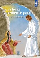 Couverture du livre « Elle a choisi la meilleure part ! sainte Marie-Madeleine » de Francine Bay aux éditions Tequi