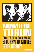 Couverture du livre « Nowhere to run ; étoiles de la soul music et du rhythm & blues » de Gerri Hirshey aux éditions Rivages
