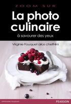 Couverture du livre « La photo culinaire ; à savourer des yeux » de Virginie Fouquet aux éditions Pearson