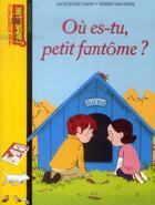 Couverture du livre « Où es-tu, petit fantôme ? » de Jacqueline David et Pierre Van Hove aux éditions Bayard Jeunesse