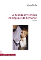 Couverture du livre « Le monde mystérieux et magique de l'enfance » de Mona Stella aux éditions Societe Des Ecrivains