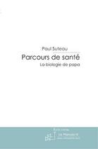 Couverture du livre « Parcours de sante » de Paul Suteau aux éditions Editions Le Manuscrit