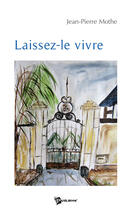 Couverture du livre « Laissez-le vivre » de Jean-Pierre Mothe aux éditions Publibook