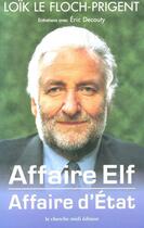 Couverture du livre « Affaire Elf, affaire d'Etat ; entretiens avec Eric Decouty » de Loik Le Floch-Prigent aux éditions Le Cherche-midi