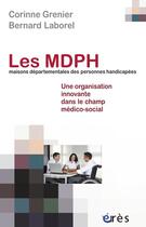 Couverture du livre « Les MDPH, maisons départementales des personnes handicapées ; une organisation innovante dans le champ médico-social ? » de Bernard Laborel et Corinne Grenier aux éditions Eres