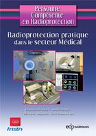 Couverture du livre « Radioprotection pratique dans le secteur médical pour les sources scellées et sources non scellées » de Christine Jimonet aux éditions Edp Sciences