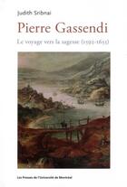 Couverture du livre « Pierre gassendi - le voyage vers la sagesse (1592-1655) » de Sribnai Judith aux éditions Pu De Montreal