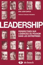 Couverture du livre « Leadership ; perspectives sur l'exercice du pouvoir dans les entreprises » de Eric-Jean Garcia aux éditions De Boeck Superieur