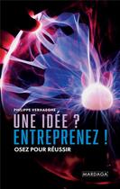 Couverture du livre « Une idée ? entreprenez ! osez pour réussir » de Philippe Verhaeghe aux éditions Mardaga Pierre