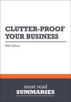 Couverture du livre « Summary: Clutter-Proof Your Business : Review and Analysis of Nelson's Book » de  aux éditions Business Book Summaries