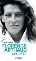 Couverture du livre « Florence Arthaud secrète » de Kaya Lokay aux éditions Archipel