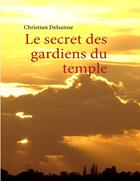 Couverture du livre « Le secret des gardiens du temple » de Christian Delsanne aux éditions Books On Demand