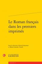 Couverture du livre « Le roman français dans les premiers imprimés » de Anne Schoysman et Maria Colombo Timelli aux éditions Classiques Garnier