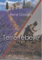 Couverture du livre « Terre rebelle » de Rene Gasiglia aux éditions Presses Du Midi