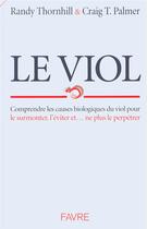 Couverture du livre « Le viol - comprendre les causes biologiques du viol pour le surmonter l'eviter et ne plus le perpetr » de Thornhill/Palmer aux éditions Favre