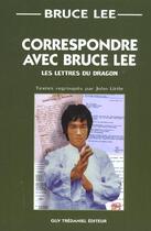 Couverture du livre « Correspondre avec Bruce Lee » de Bruce Lee aux éditions Guy Trédaniel