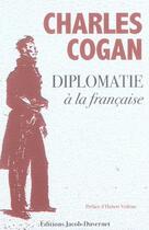 Couverture du livre « Diplomatie A La Francaise » de Charles Cogan aux éditions Jacob-duvernet