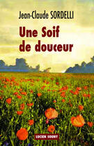 Couverture du livre « Une soif de douceur » de Jean-Claude Sordelli aux éditions Lucien Souny