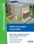Couverture du livre « Integrer les energies renouvelables - choisir, integrer et exploiter les systemes utilisant les ener » de Alain Filloux aux éditions Cstb