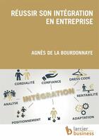 Couverture du livre « Réussir son intégration en entreprise » de Agnes De La Bourdonnaye aux éditions Larcier Business