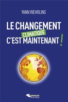 Couverture du livre « Changement climatique c'est maintenant ! » de Yann Wehrling aux éditions L'harmattan