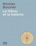 Couverture du livre « Le hibou et la baleine » de Nicolas Bouvier aux éditions Zoe