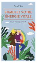 Couverture du livre « Stimulez votre énergie vitale : l'auto-massage par le chi » de Mantak Chia aux éditions Jouvence
