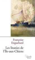 Couverture du livre « Les litanies de l ile aux chiens » de Enguehard aux éditions Editions Prise De Parole