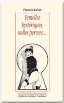 Couverture du livre « Femelles hystériques, mâles pervers... » de Francis Welsh aux éditions Sabine Fournier