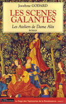 Couverture du livre « Les ateliers de dame alix Tome 4 ; les scènes galantes » de Jocelyne Godard aux éditions Le Semaphore