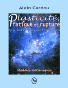 Couverture du livre « Plasticité, fatigue et rupture des matériaux métalliques ; modèles mécaniques » de Alain Cardou aux éditions Loze-dion Editeur