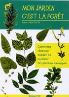 Couverture du livre « Mon jardin c'est la forêt ; comment recolter, traiter et cuisiner 50 plantes sauvages » de Gilles Gallas aux éditions France Charme