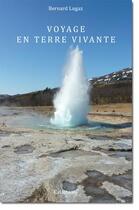 Couverture du livre « Voyage en terre vivante » de Bernard Lugaz aux éditions Calamasol