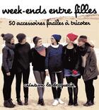 Couverture du livre « Week-ends entre filles ; 50 modèles faciles à tricoter » de  aux éditions La Droguerie Editions