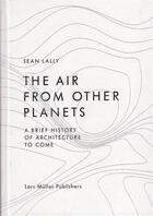 Couverture du livre « The air from other planets » de Lally Sean aux éditions Lars Muller