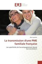 Couverture du livre « La transmission d'une pme familiale francaise - les specificites de l'accompagnement donne aux succe » de Leymarie Brice aux éditions Editions Universitaires Europeennes