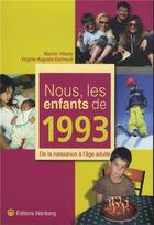 Couverture du livre « Nous, les enfants de : 1993 ; de la naissance à l'âge adulte » de Virginie Auguste-Dormeuil et Marion Hilaire aux éditions Wartberg